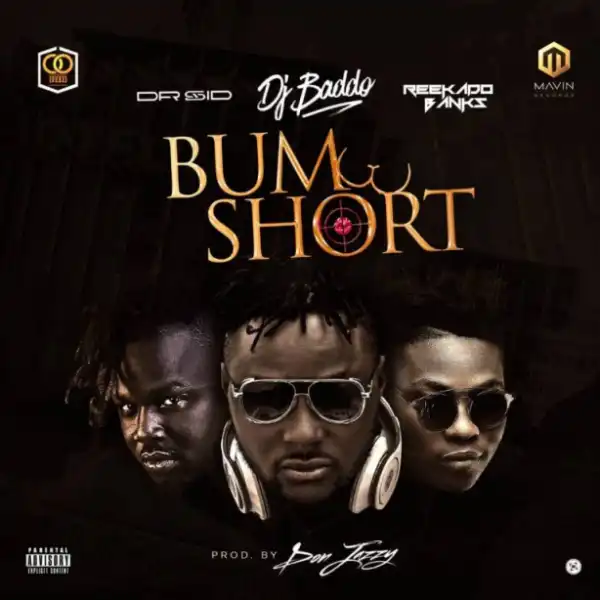 Dj Baddo - Bum Short ft. Dr Sid & Reekado Banks (prod. Don Jazzy)